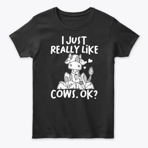 I Just Really Like Cows Ok Farmer Girl