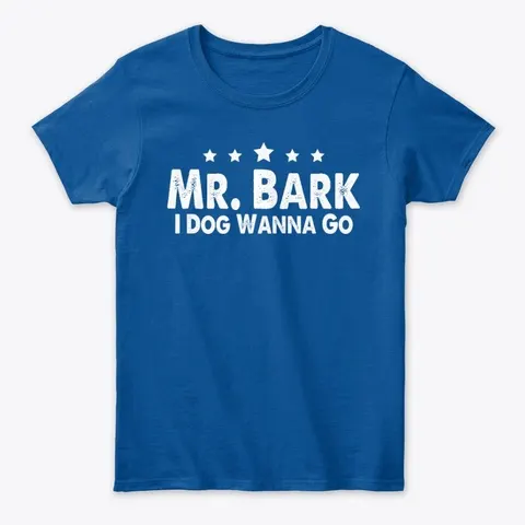 Mr Bark I Dog Wanna Go Pun For Dogs