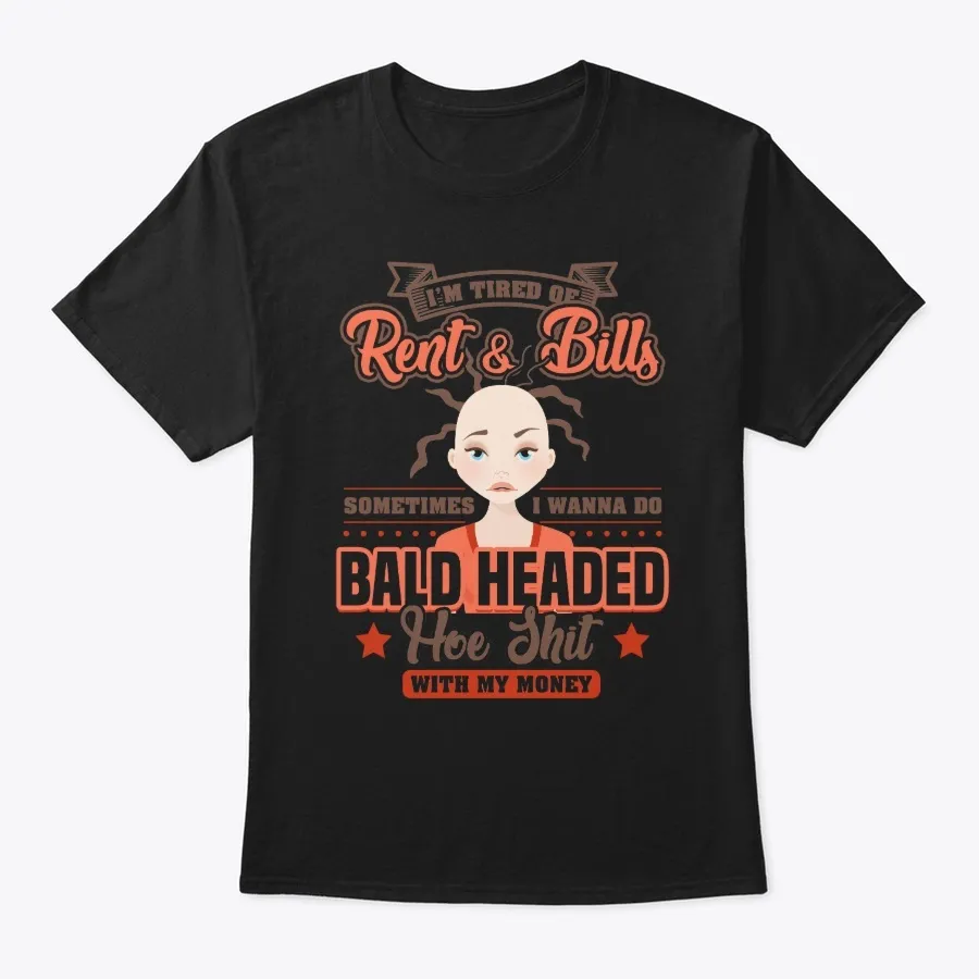 I Wanna Do Bald Headed T-shirt