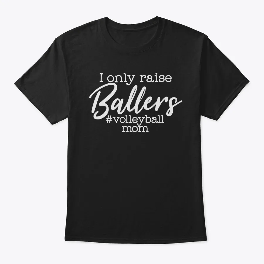 I Only Raise Volleyball Mom Shirts