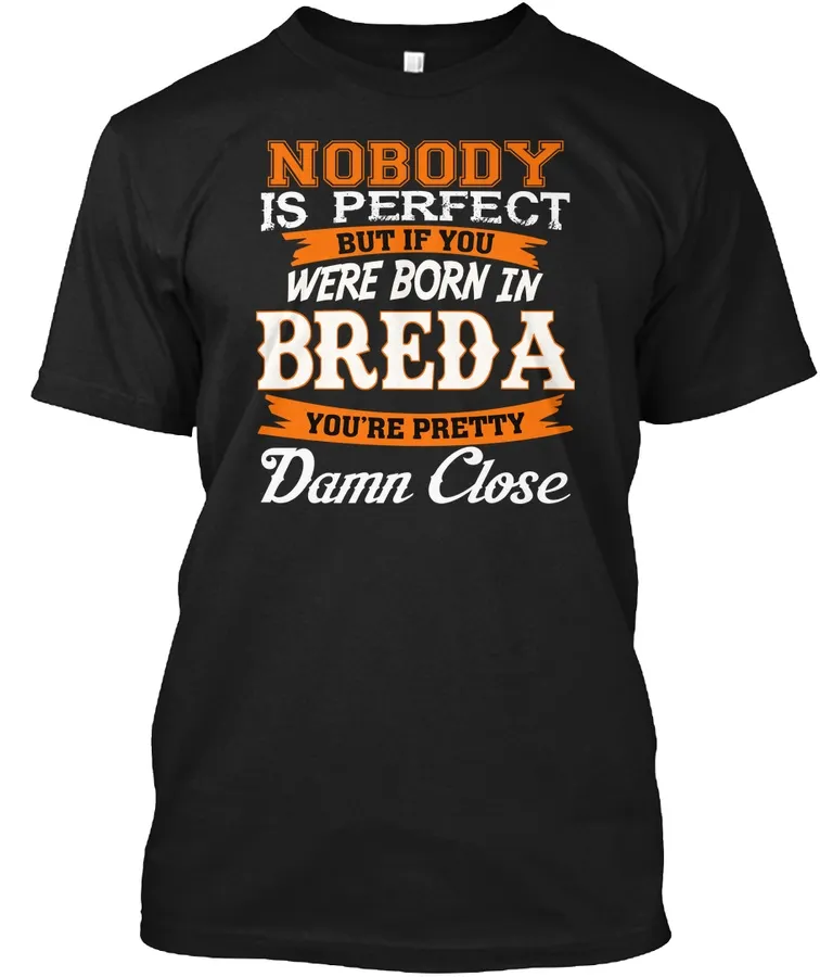 Nobody Is Perfect But Born In Breda Ia Damn Close - Names t-shirt