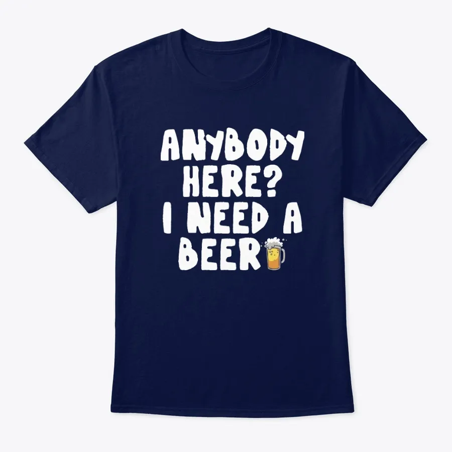 Anybody Here I Need A Beer Funny Bar Tee - Names t-shirt