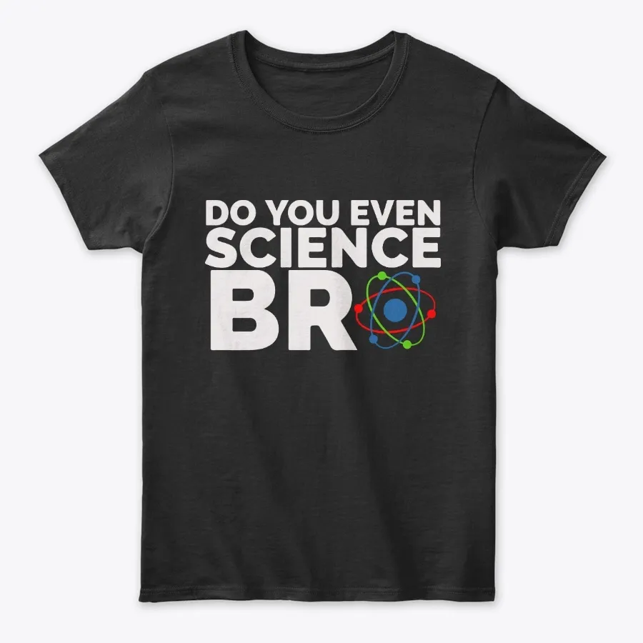 Science Shirt - Do You Even Science Bro - Names t-shirt
