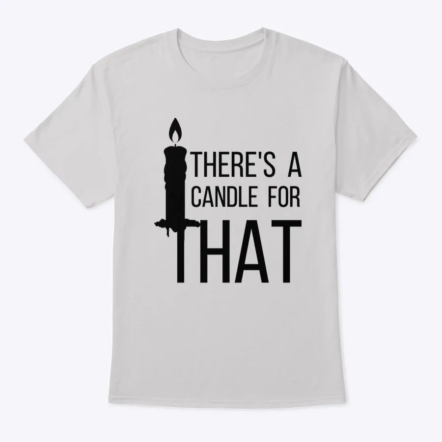 Theres A Candle For That - Names t-shirt