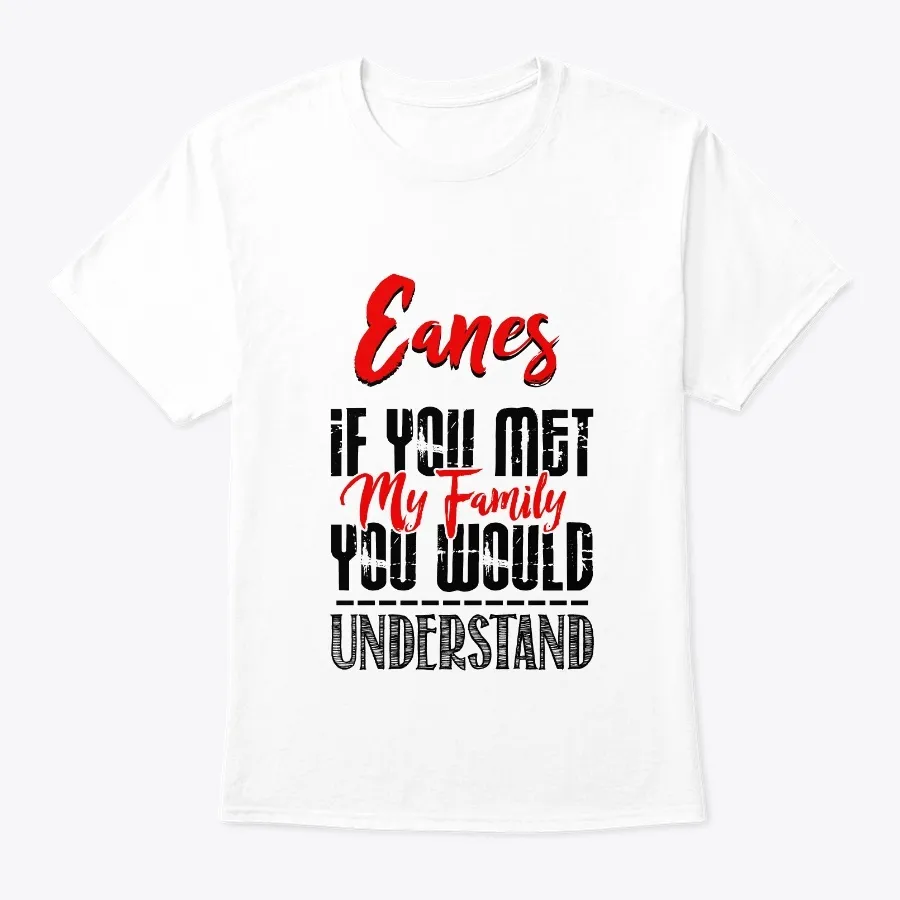 My Family Eanes Name Shirt - Names t-shirt
