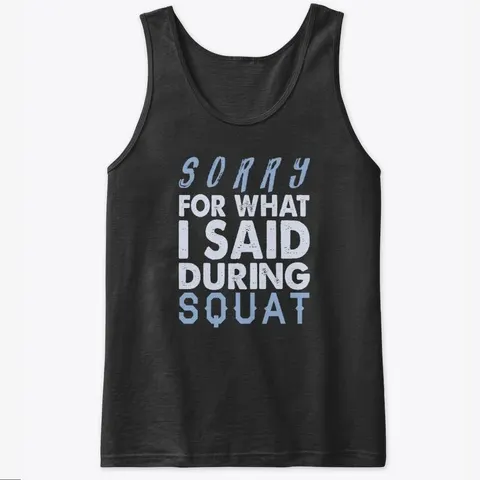 Sorry For What I Said During Squat