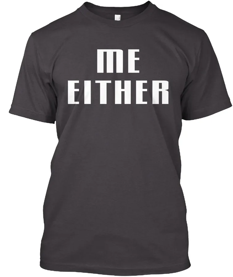 Me Either Shirt - Names t-shirt