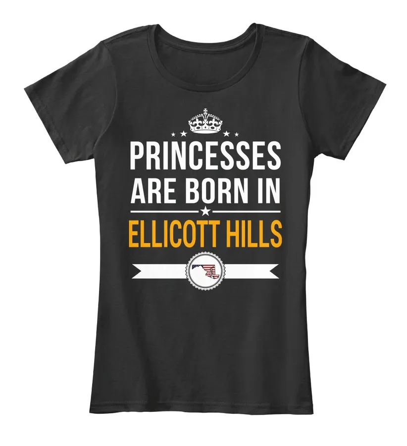 Princesses Are Born In Ellicott Hills Md Customizable City - Names t-shirt