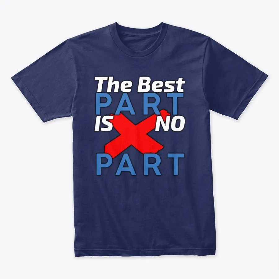 The Best Part Is No Part - Names t-shirt
