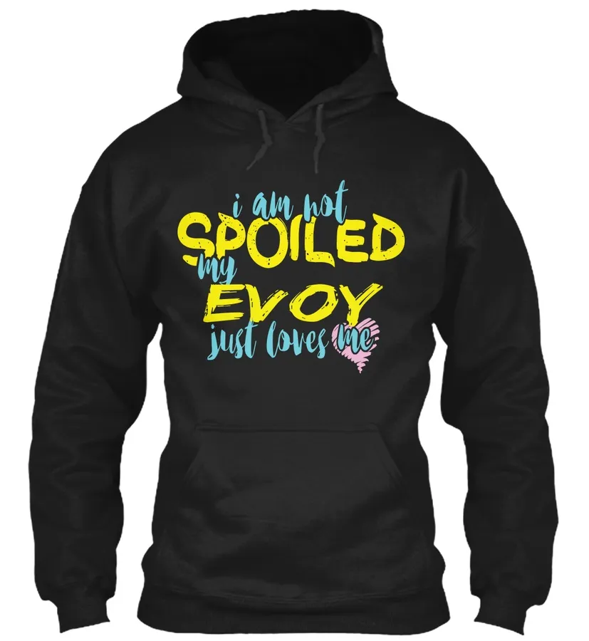 I Am Not Spoiled My Evoy Just Loves Me