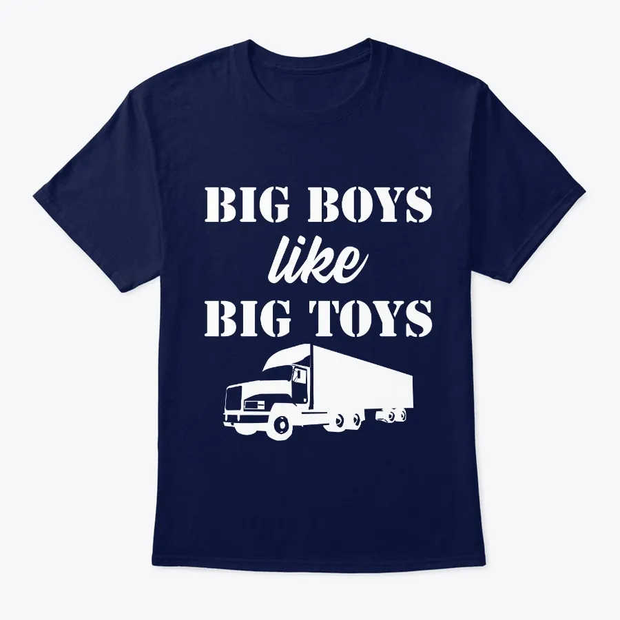 Big Boys Like Big Toys Truck