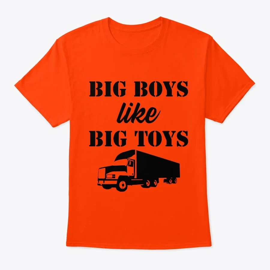 Big Boys Like Big Toys Truck
