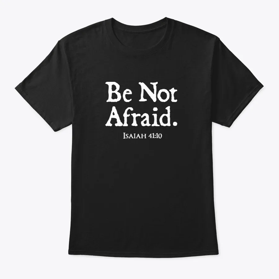 Be Not Afraid - Isaiah 4110