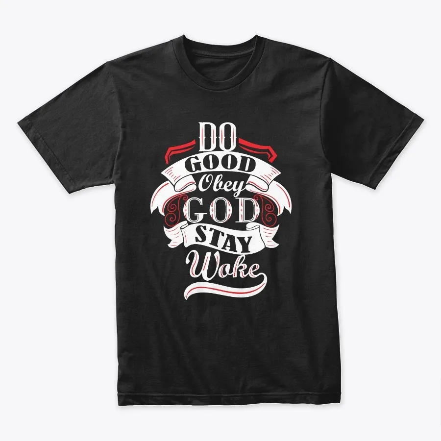 Do Good Obey God Stay Woke Shirts