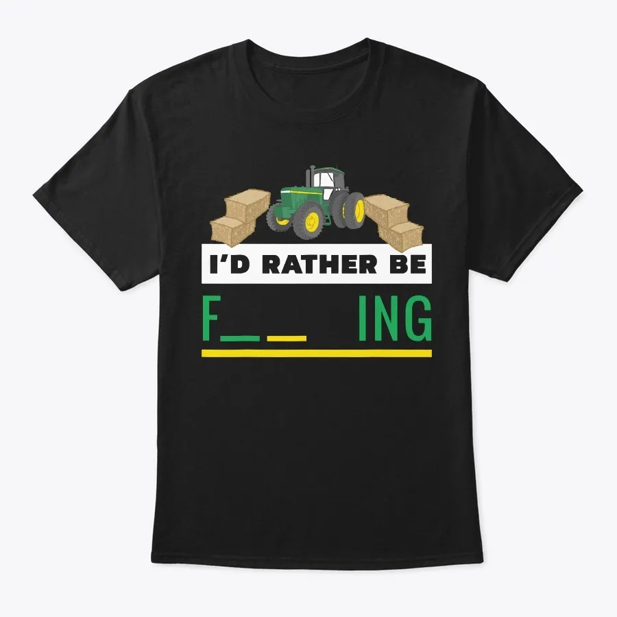 Funny Farmer Life Id Rather Be Farming