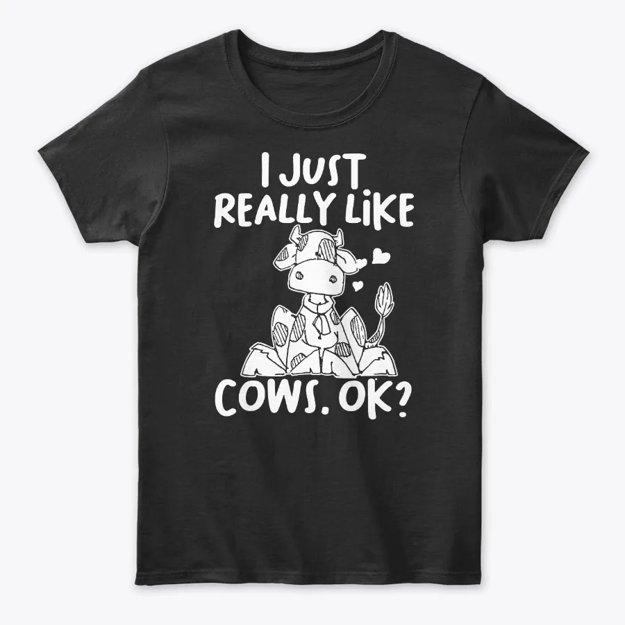 I Just Really Like Cows Ok Farmer Girl