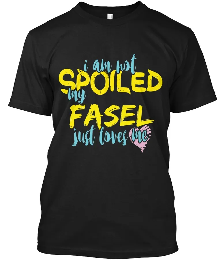 I M Not Spoiled Fasel Just Loves Me