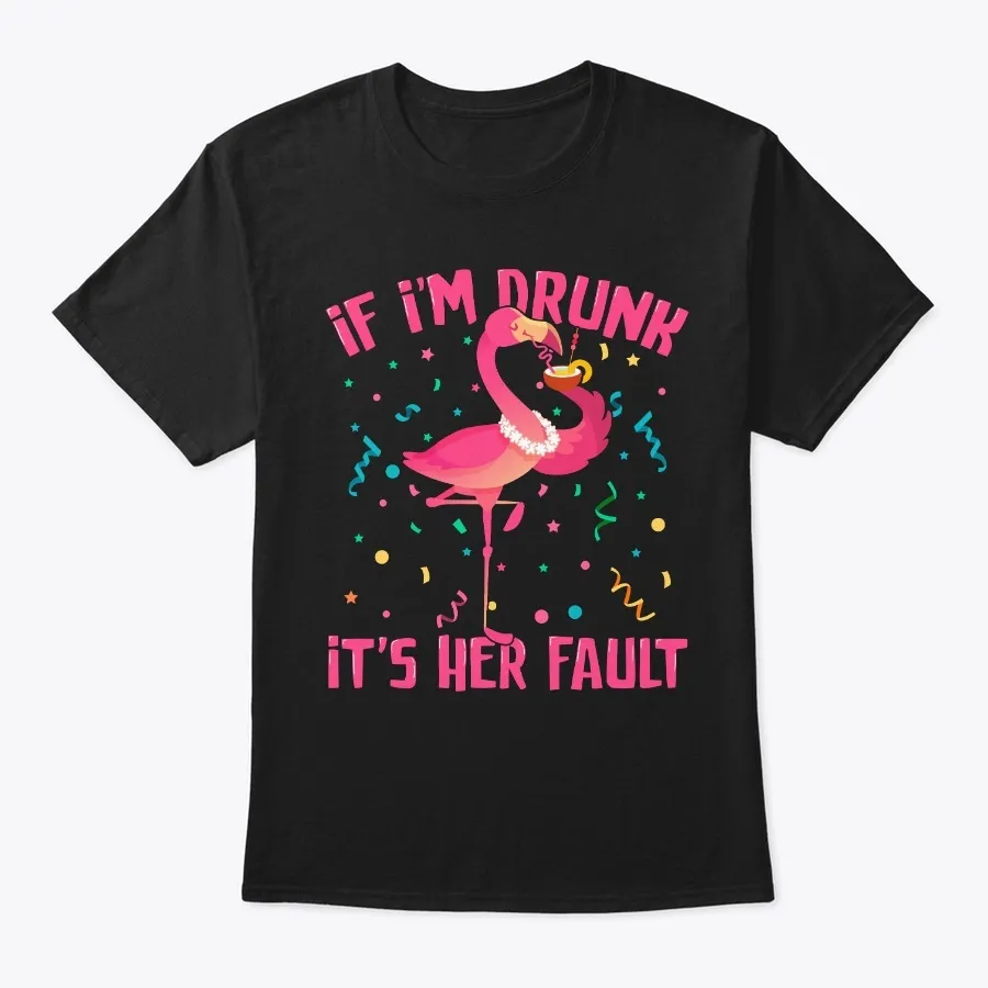 If Im Drunk Its Her Fault Flamingo