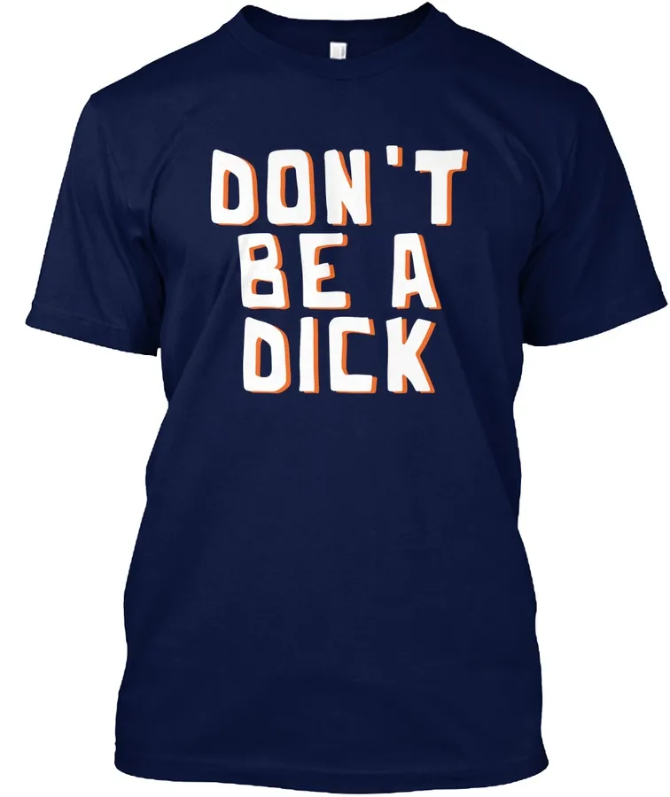 Dont Be A Dick Mens Funny Gift Tee