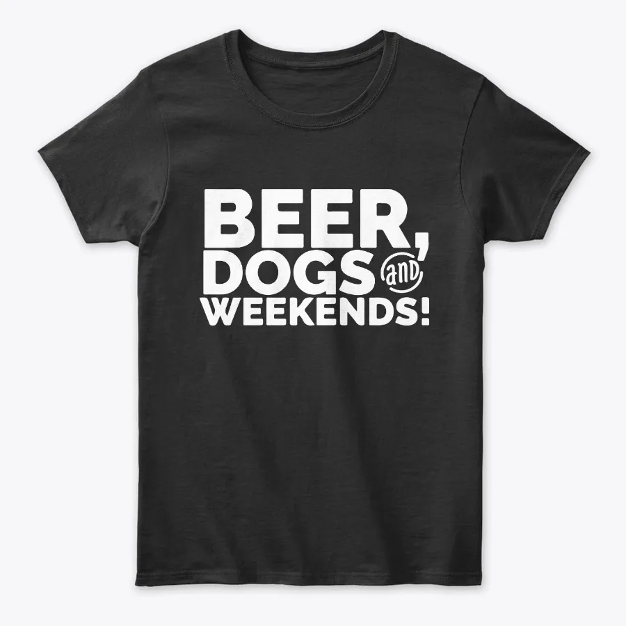 Beer Dogs And Weekends Funny Tee