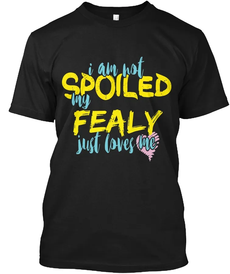 I M Not Spoiled Fealy Just Loves Me