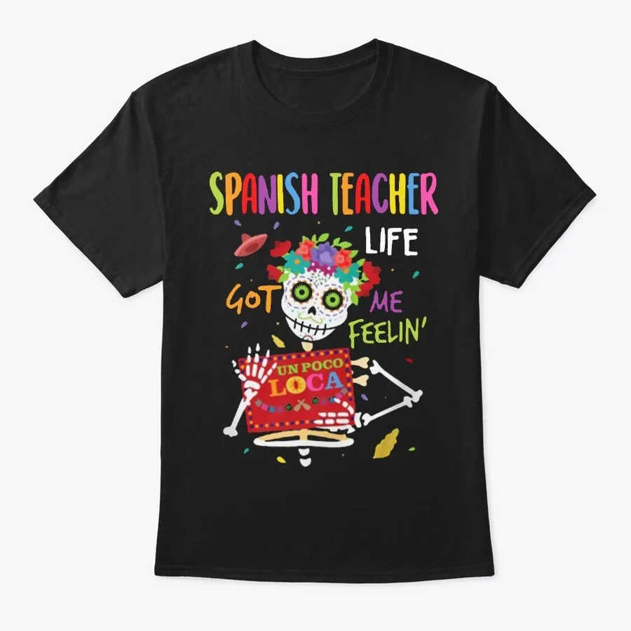 Spanish Teacher Life Got Me Feelin Shirt