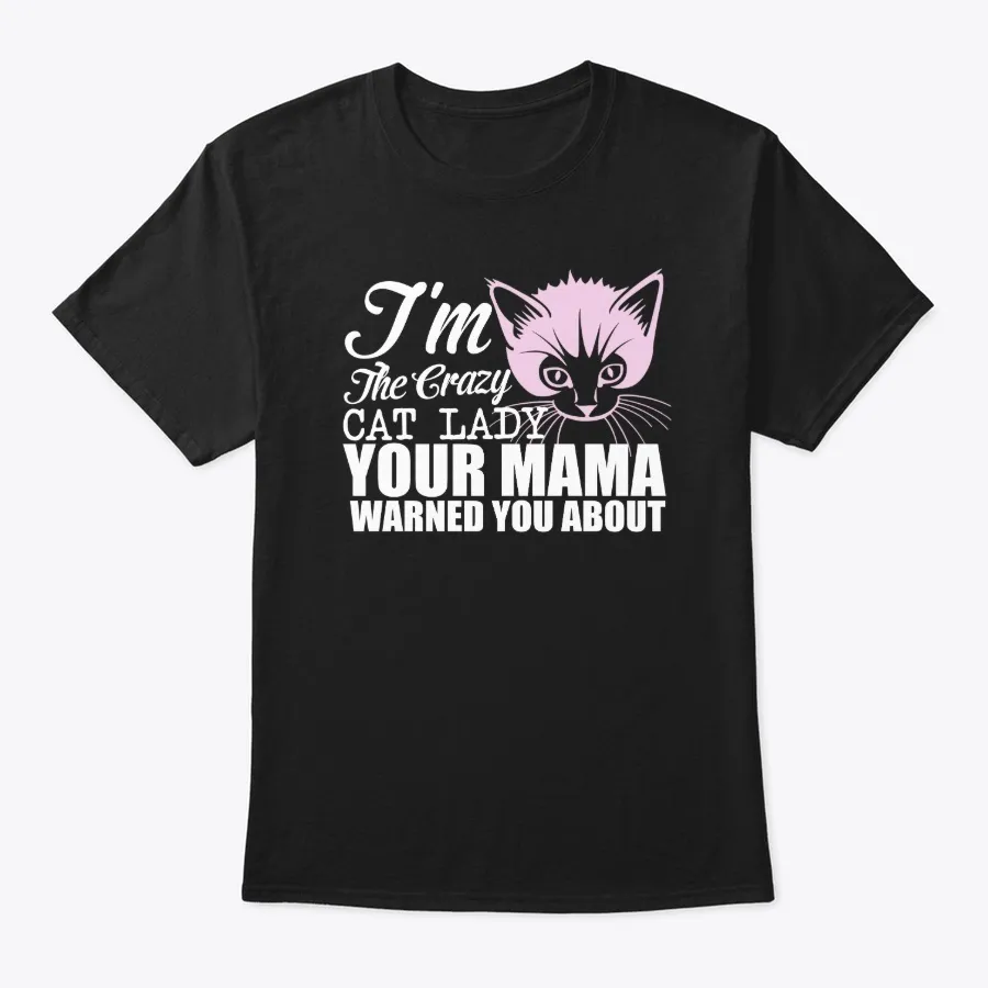 Im The Crazy Cat Lady Your Mama Warned