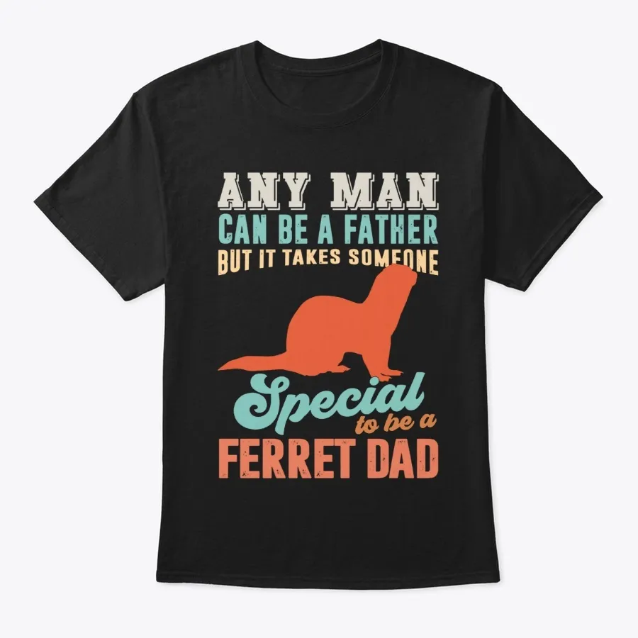 A Ferret Dad It Takes Someone Special