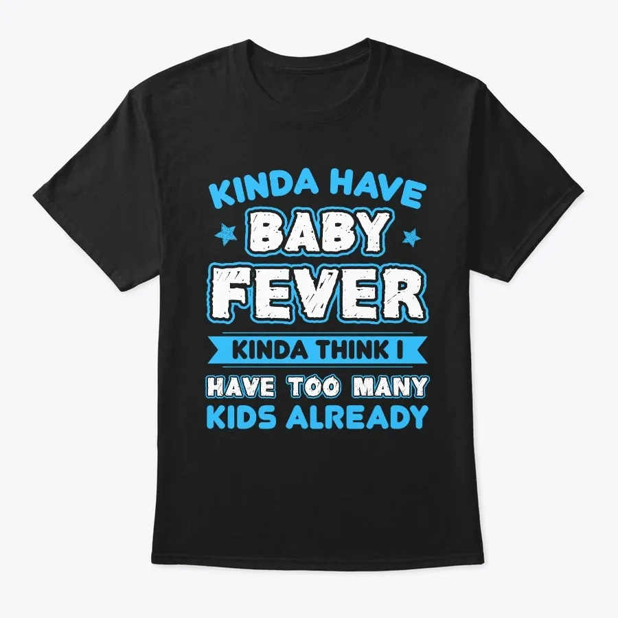 Too Many Kids Baby Fever T-shirt