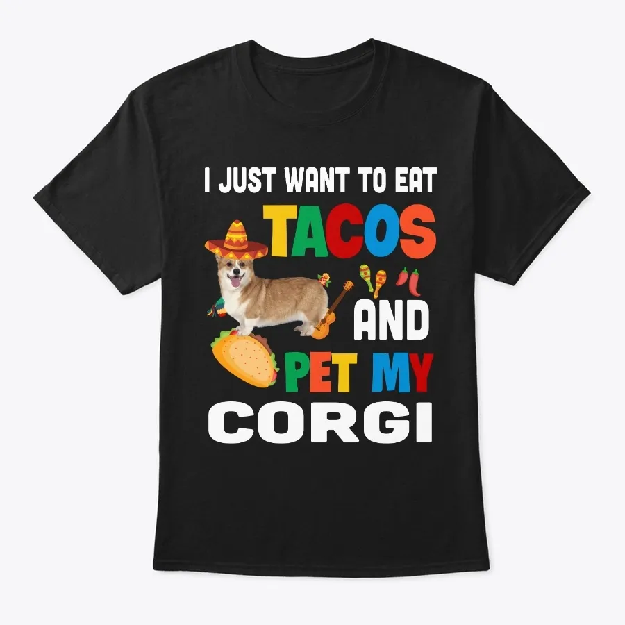 I Want Tacos And Pet My Corgi Mexican