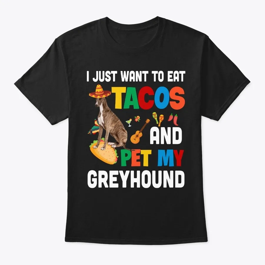 I Just Want Tacos And Greyhound Mexican