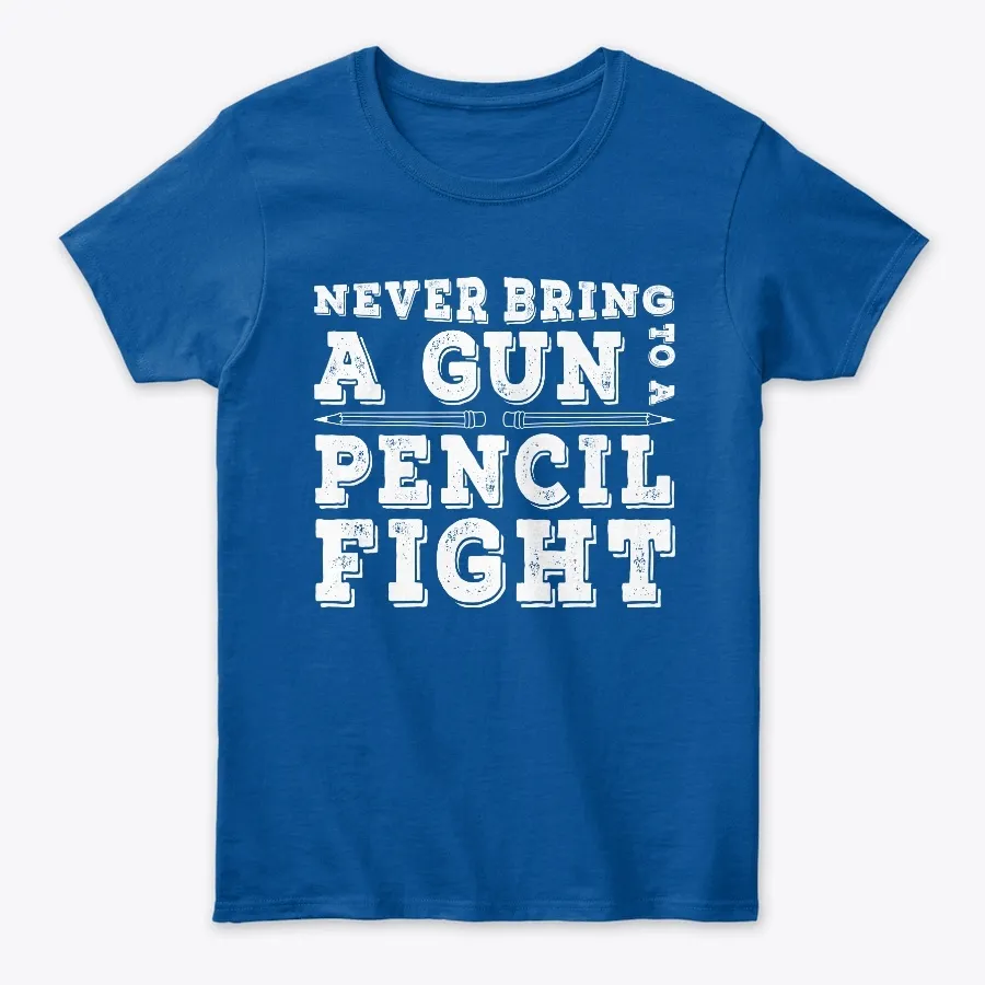 Never Bring A Gun To A Pen Fight