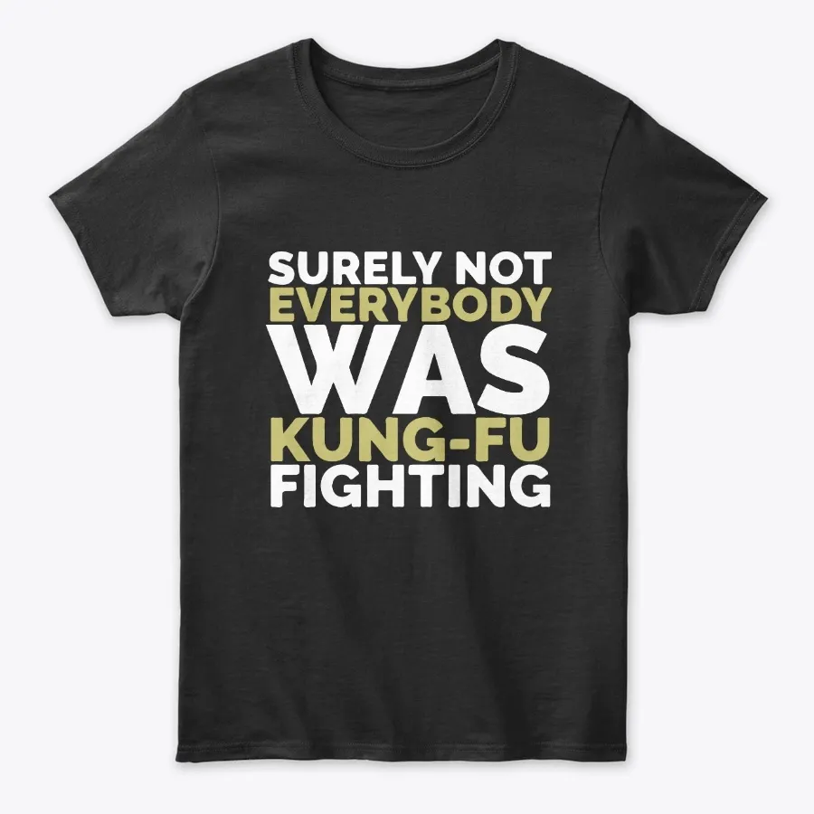 Funny Kung Fu Fighting Sarcastic Tee