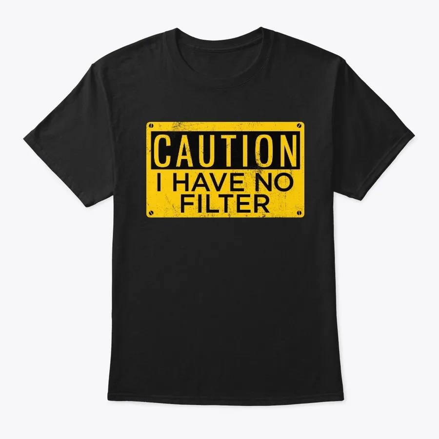 Caution I Have No Filter Funny Sarcasm