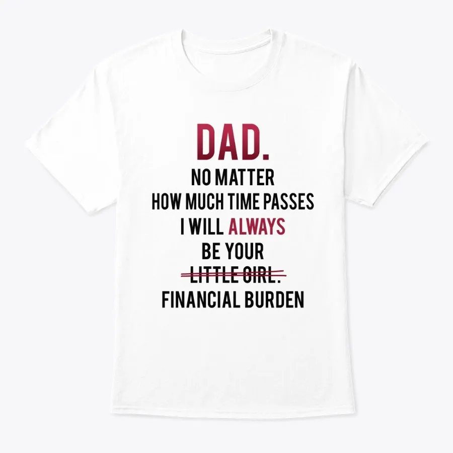 Financial Burden Daughter Daddy T Shirts