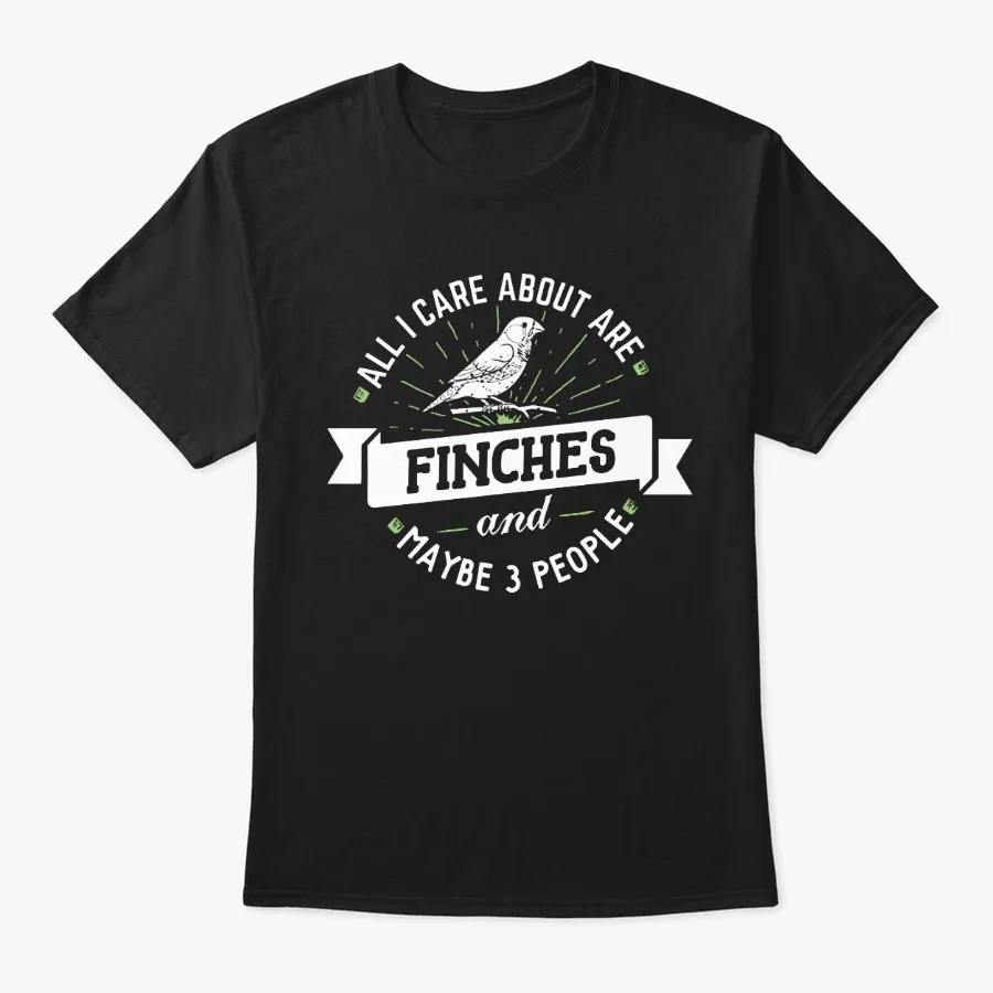 All I Care About Are Finches T-shirt