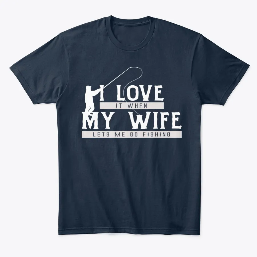 I Love It When My Wife Lets Me Go Fishin