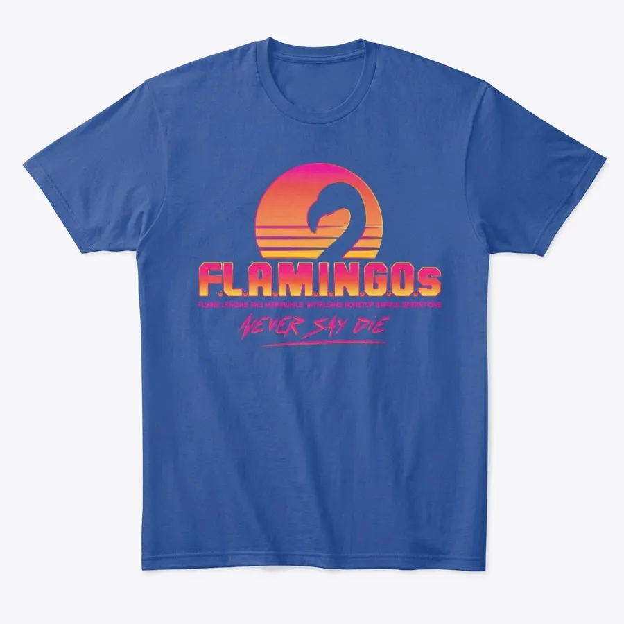 Flamingos Never Say Die Shirt