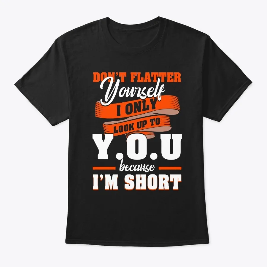 Dont Flatter Yourself T-shirt