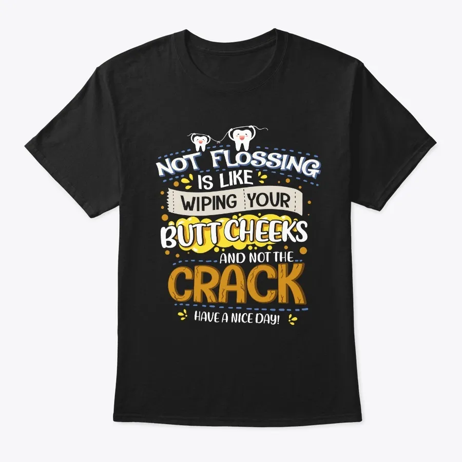 Not Flossing Is Like Wiping Your Butt