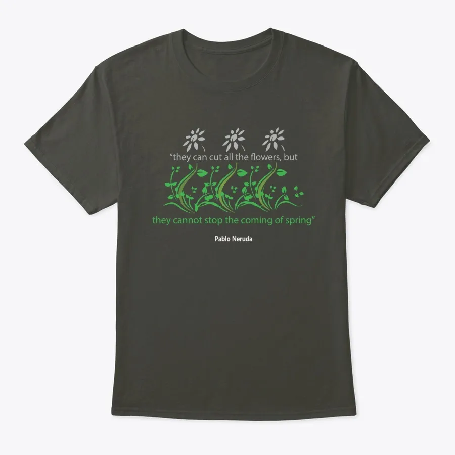 You Can Cut All The Flowers T Shirt