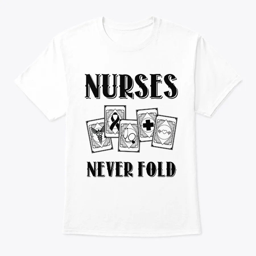 Nurses Never Fold T-shirt