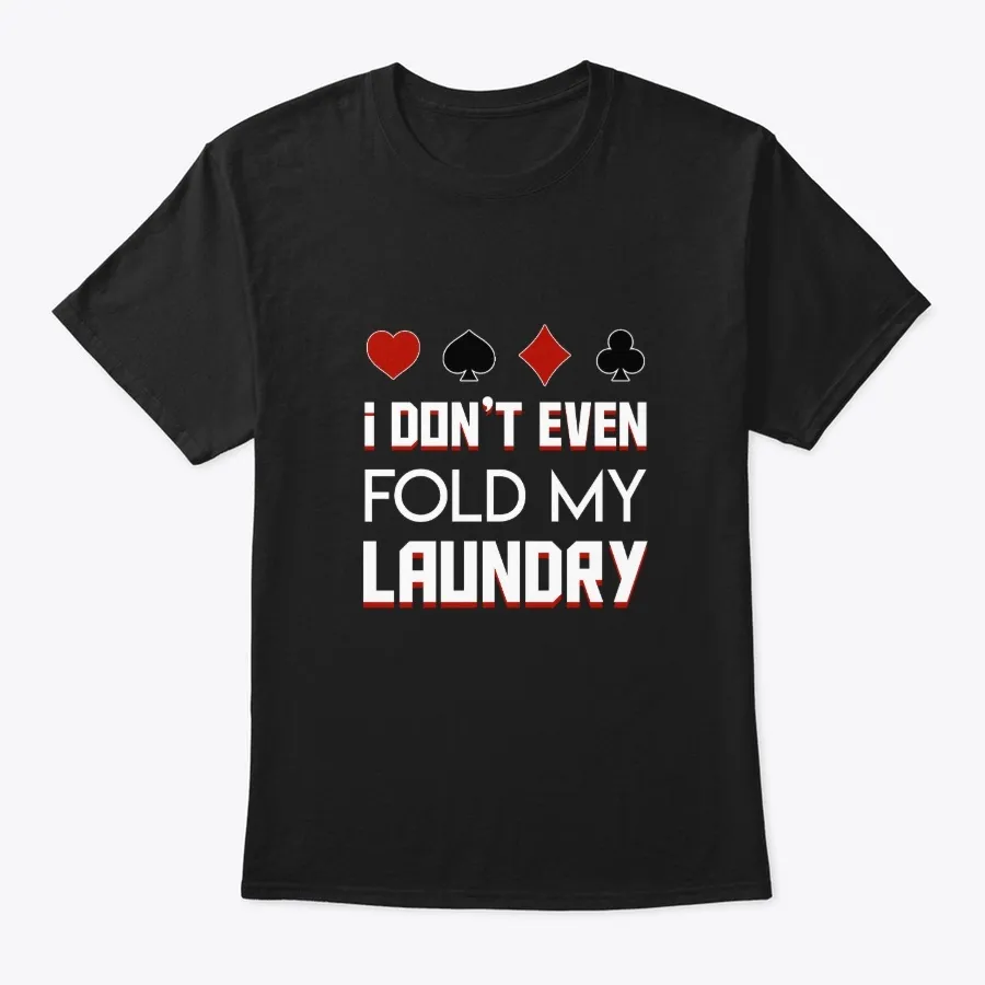 Dont Even Fold My Laundry Poker Player S