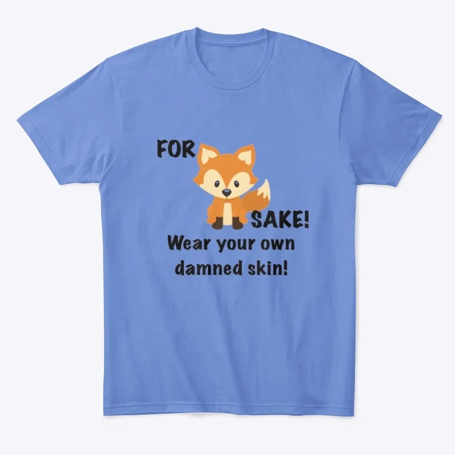 Wear Your Own Damned Skin