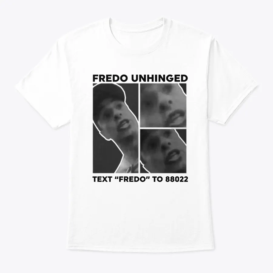 Fredo Unhinged Tee Text Fredo To 88022
