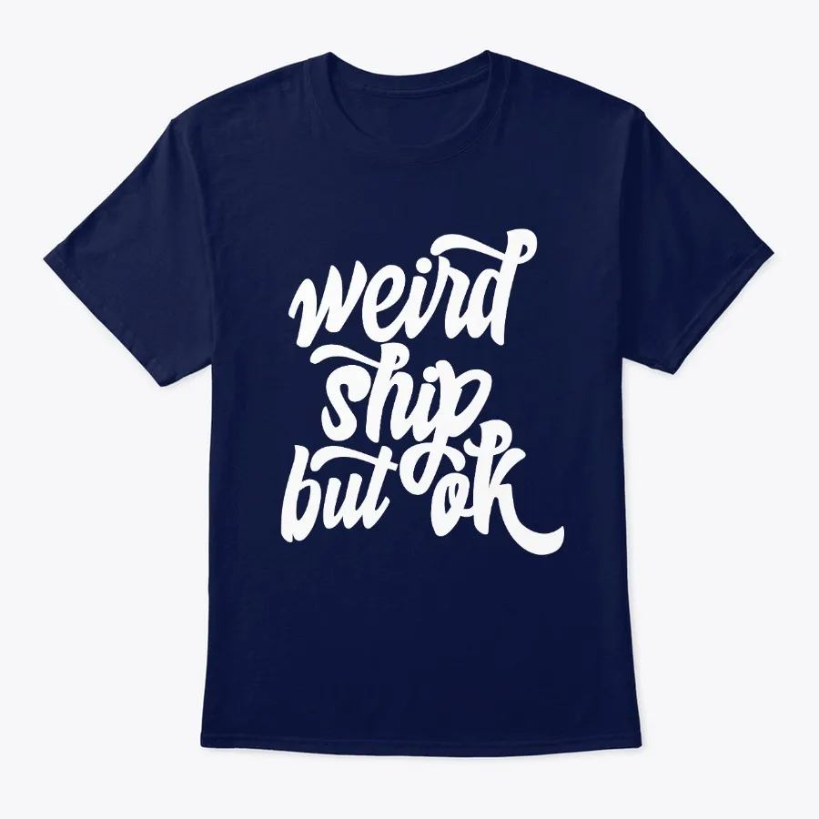 Weird Ship But Ok