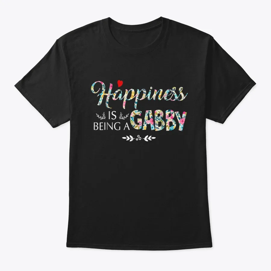 Gabby Happiness Is Being A Gabby Shir