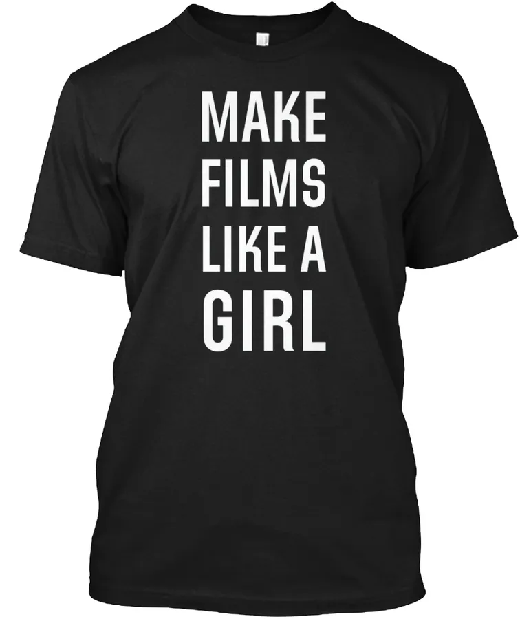 I Make Films Like A Girl Shirt
