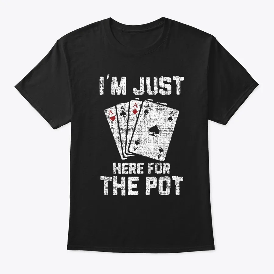 Im Just Here For The Pot Poker