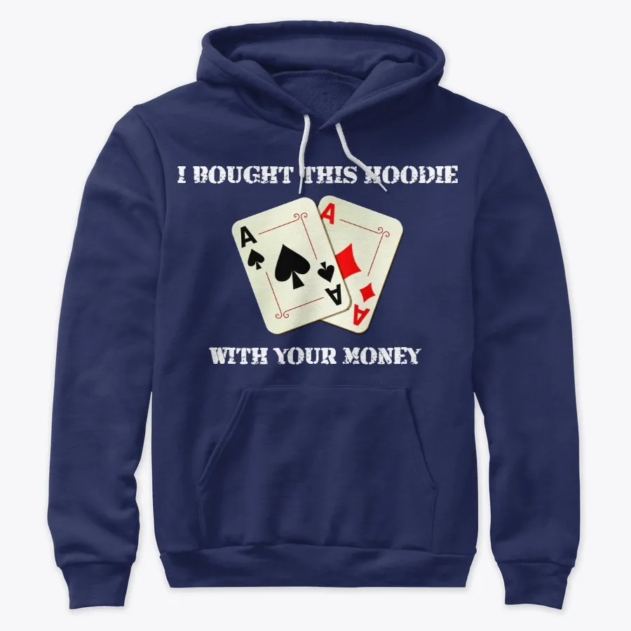I Bought This Hoodie With Your Money